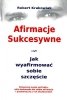 Afirmacje Sukcesywne. Jak wyafirmować sobie szczęście